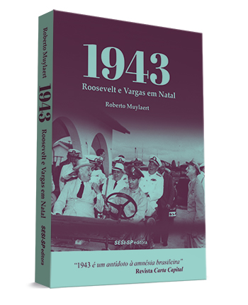 1943 - Roosevelt e Vargas em Natal - SESI-SP Editora 1943 - Roosevelt e Vargas em Natal - SESI-SP Editora